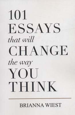 101ESSAYS THAT WILL CHANGE THE WAY YOU THINK (101 نوشته ای که شیوه .  .  . )  (زبان اصلی)  (تک زبانه)